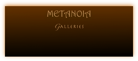 METANOIA
GALLERies