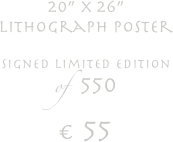 20” x 26” 
lithograph poster

signed limited edition
of   550

€ 55 